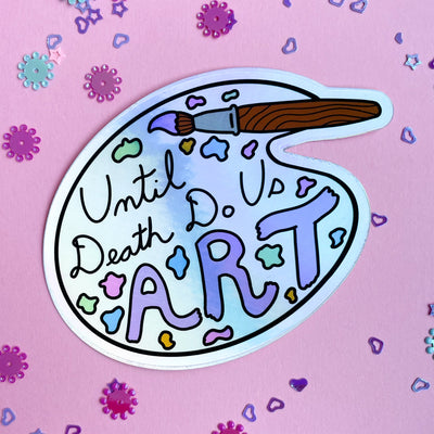 Until Death Do Us Art Holographic Sticker
